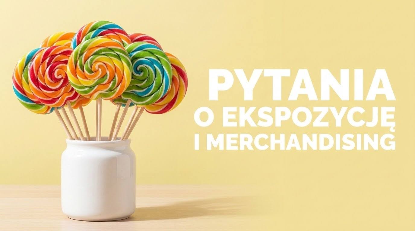 Zakup słodyczy do sklepu – ilości, ekspozycja (FAQ B2B) - Pytania o ekspozycję słodyczy i merchandising