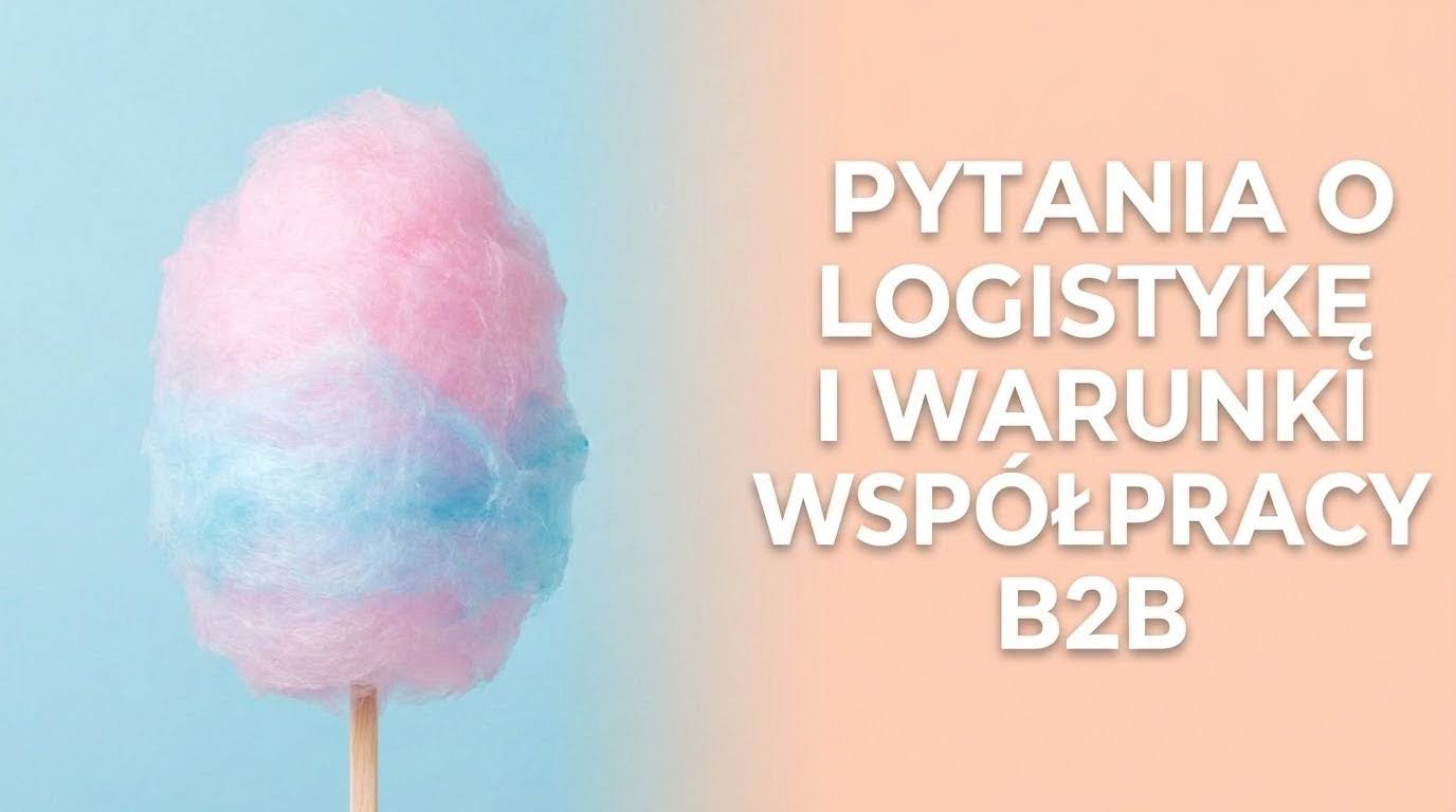 Zakup słodyczy do sklepu – ilości, ekspozycja (FAQ B2B) - Pytania o logistykę i warunki współpracy z hurtownią słodyczy online candy-shop.pl
